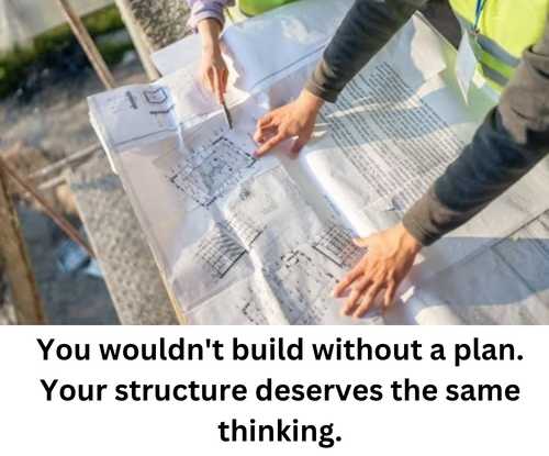 You wouldn't build without a plan. Your structure deserves the same thinking 1.